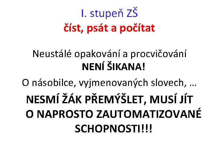 I. stupeň ZŠ číst, psát a počítat Neustálé opakování a procvičování NENÍ ŠIKANA! O