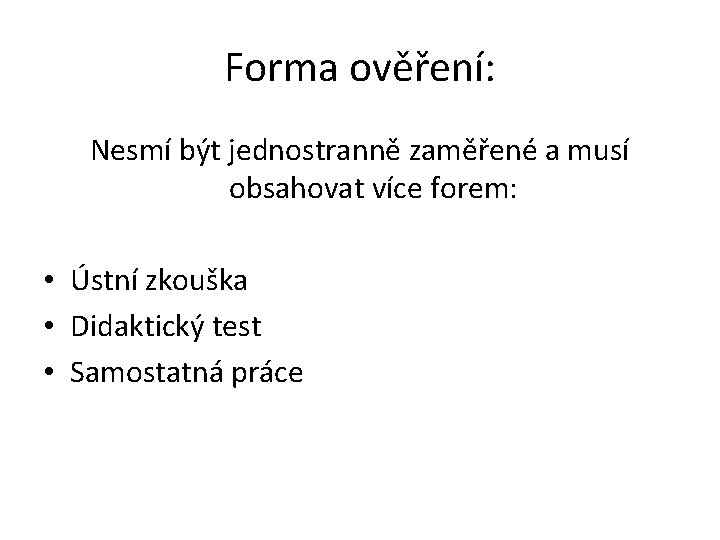 Forma ověření: Nesmí být jednostranně zaměřené a musí obsahovat více forem: • Ústní zkouška