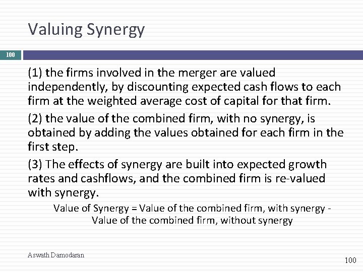 Valuing Synergy 100 (1) the firms involved in the merger are valued independently, by