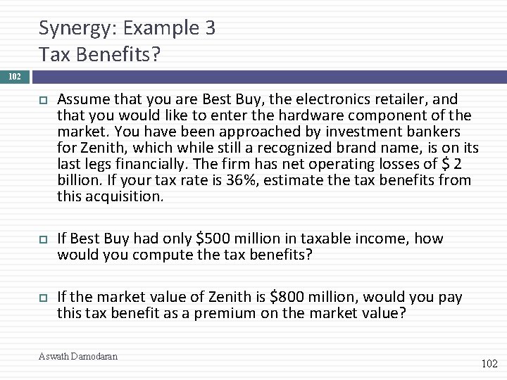 Synergy: Example 3 Tax Benefits? 102 Assume that you are Best Buy, the electronics