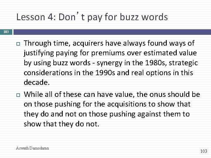 Lesson 4: Don’t pay for buzz words 103 Through time, acquirers have always found