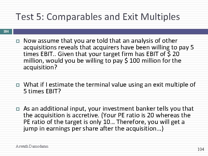 Test 5: Comparables and Exit Multiples 104 Now assume that you are told that