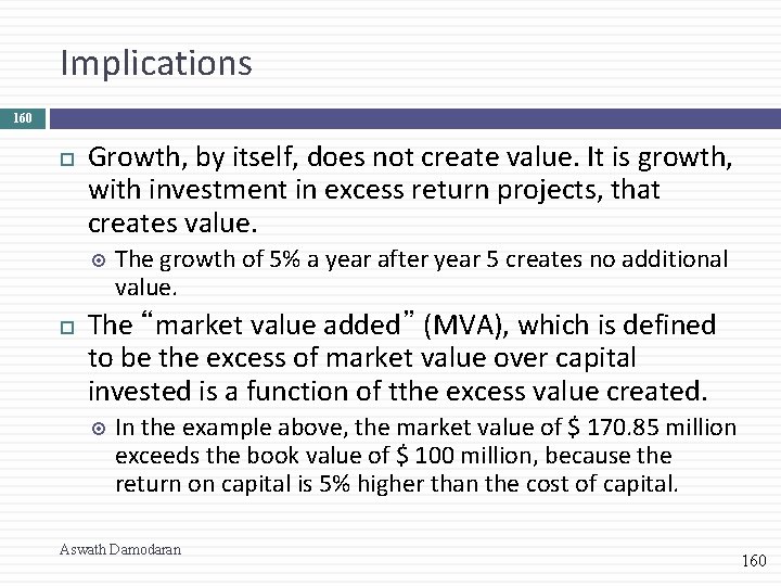 Implications 160 Growth, by itself, does not create value. It is growth, with investment