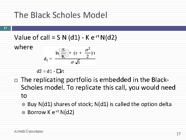 The Black Scholes Model 17 Value of call = S N (d 1) -