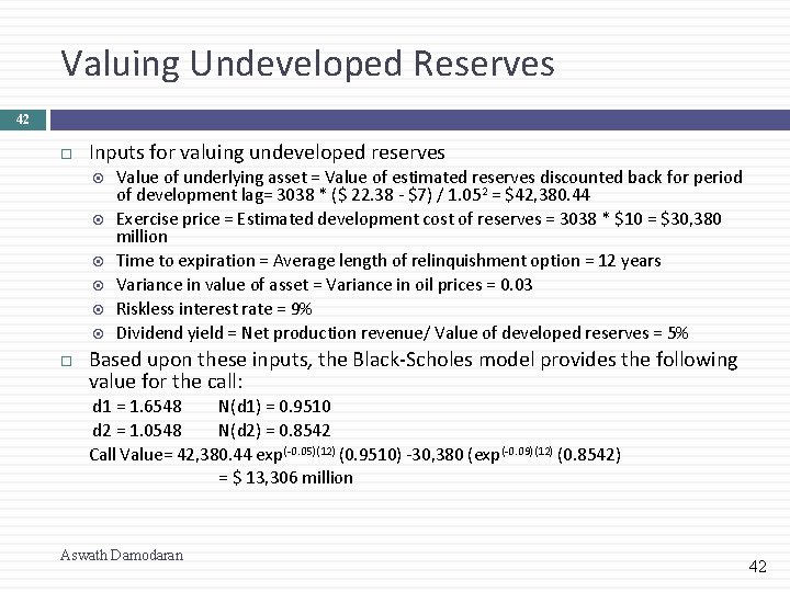 Valuing Undeveloped Reserves 42 Inputs for valuing undeveloped reserves Value of underlying asset =
