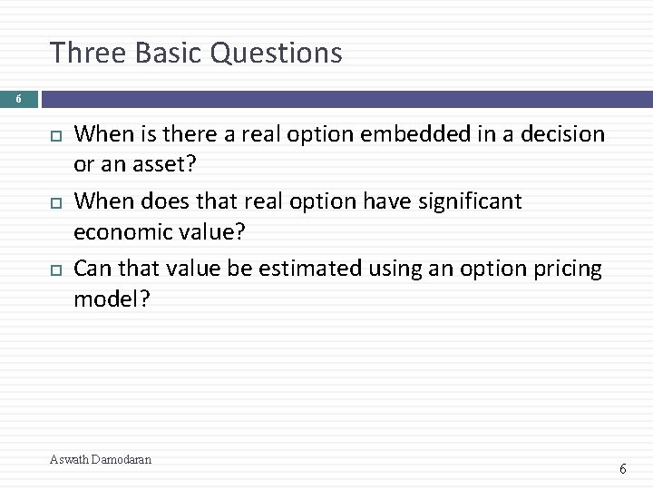 Three Basic Questions 6 When is there a real option embedded in a decision