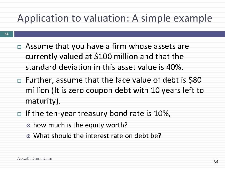 Application to valuation: A simple example 64 Assume that you have a firm whose
