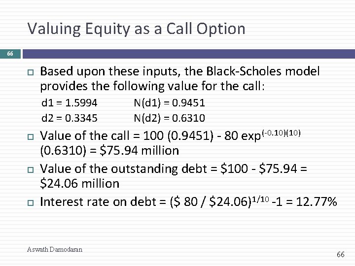 Valuing Equity as a Call Option 66 Based upon these inputs, the Black-Scholes model
