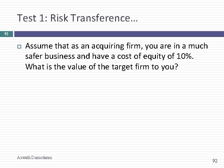 Test 1: Risk Transference… 92 Assume that as an acquiring firm, you are in