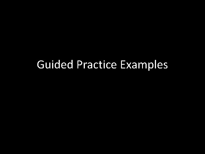 Guided Practice Examples 