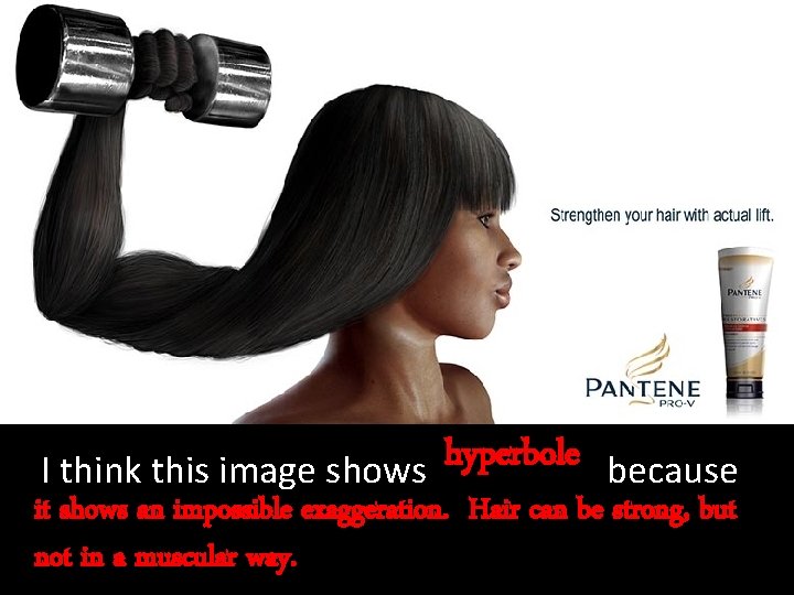 hyperbole I think this image shows because it shows an impossible exaggeration. Hair can