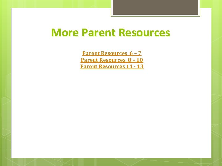 More Parent Resources 6 – 7 Parent Resources 8 – 10 Parent Resources 11