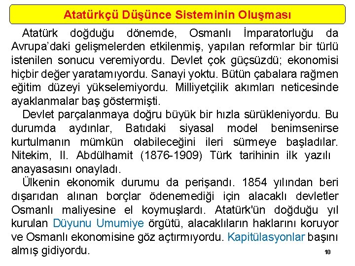 Atatürkçü Düşünce Sisteminin Oluşması Atatürk doğduğu dönemde, Osmanlı İmparatorluğu da Avrupa’daki gelişmelerden etkilenmiş, yapılan