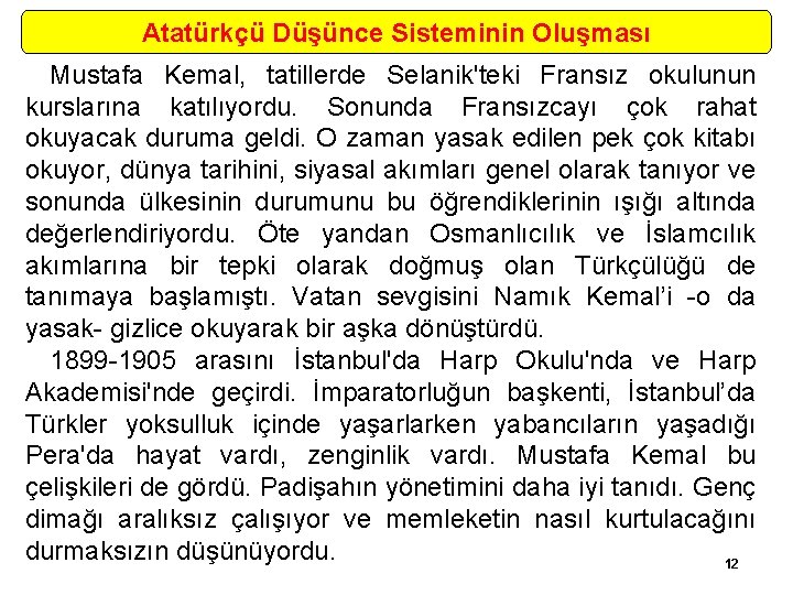 Atatürkçü Düşünce Sisteminin Oluşması Mustafa Kemal, tatillerde Selanik'teki Fransız okulunun kurslarına katılıyordu. Sonunda Fransızcayı