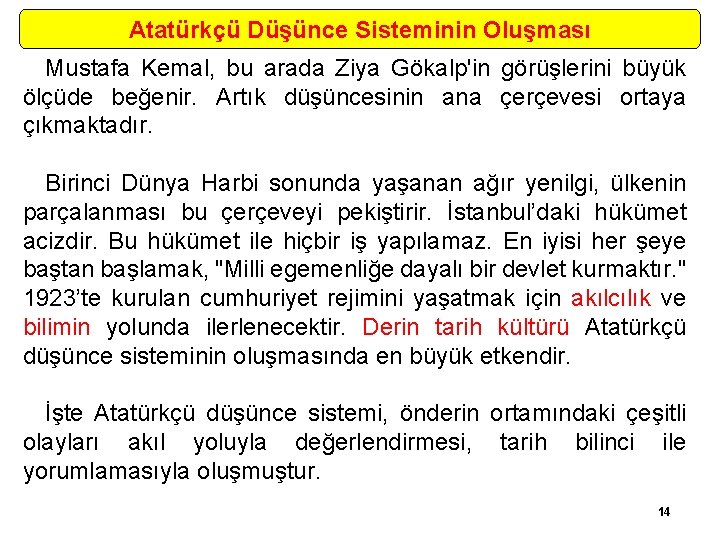 Atatürkçü Düşünce Sisteminin Oluşması Mustafa Kemal, bu arada Ziya Gökalp'in görüşlerini büyük ölçüde beğenir.