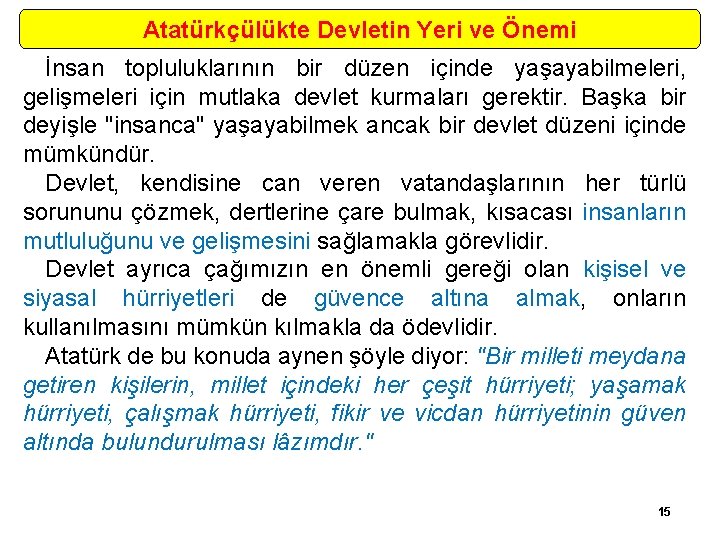 Atatürkçülükte Devletin Yeri ve Önemi İnsan topluluklarının bir düzen içinde yaşayabilmeleri, gelişmeleri için mutlaka