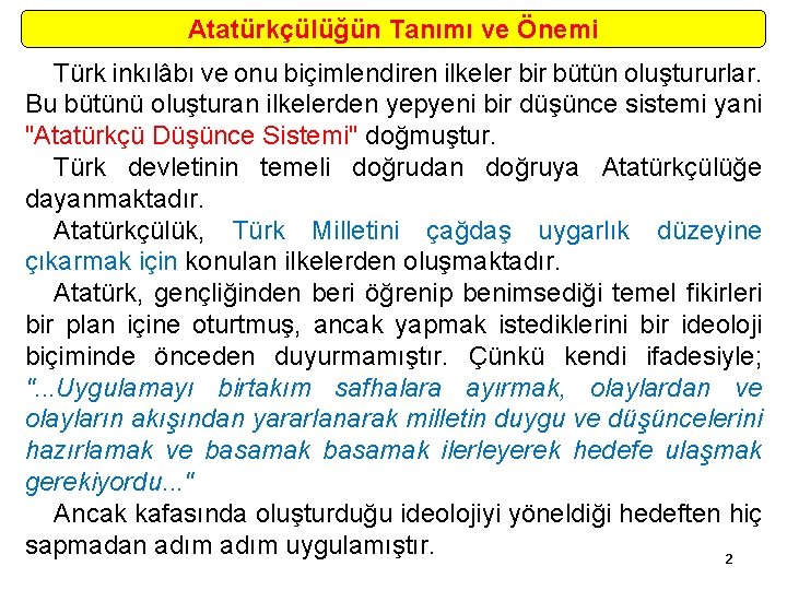 Atatürkçülüğün Tanımı ve Önemi Türk inkılâbı ve onu biçimlendiren ilkeler bir bütün oluştururlar. Bu