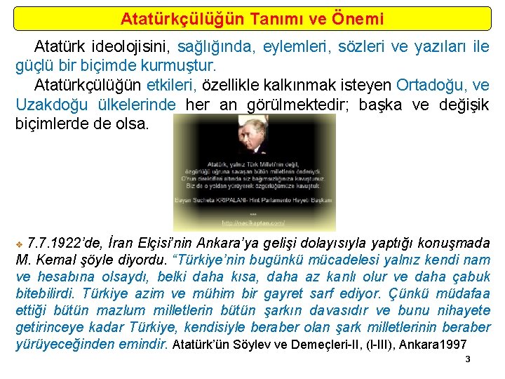 Atatürkçülüğün Tanımı ve Önemi Atatürk ideolojisini, sağlığında, eylemleri, sözleri ve yazıları ile güçlü bir