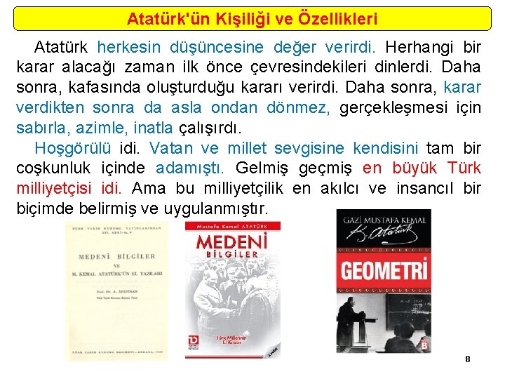Atatürk'ün Kişiliği ve Özellikleri Atatürk herkesin düşüncesine değer verirdi. Herhangi bir karar alacağı zaman
