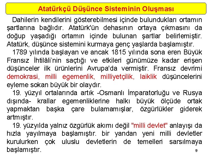 Atatürkçü Düşünce Sisteminin Oluşması Dahilerin kendilerini gösterebilmesi içinde bulundukları ortamın şartlarına bağlıdır. Atatürk'ün dehasının