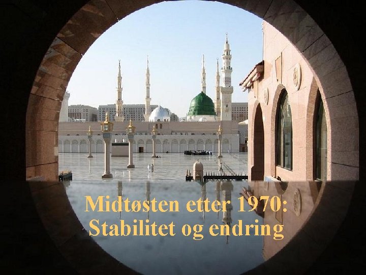 Midtøsten etter 1970: Stabilitet og endring 