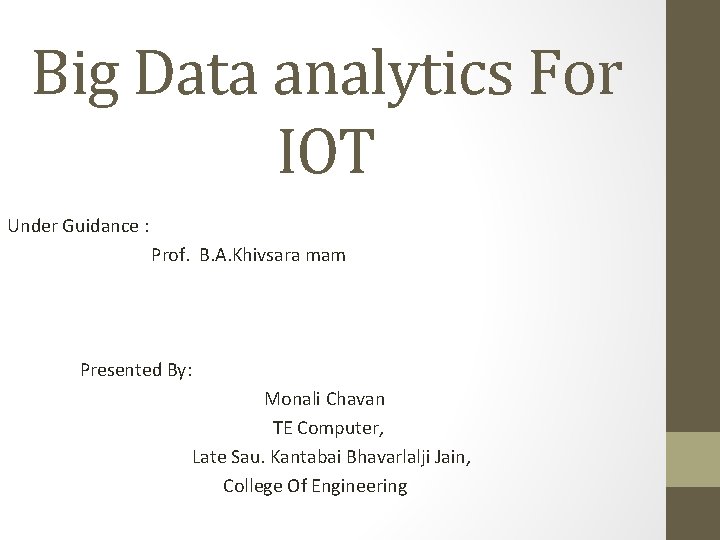 Big Data analytics For IOT Under Guidance : Prof. B. A. Khivsara mam Presented