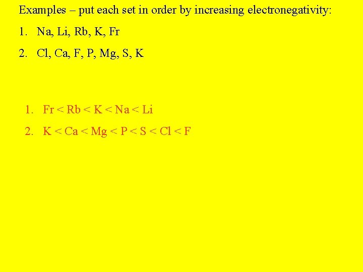 Examples – put each set in order by increasing electronegativity: 1. Na, Li, Rb,