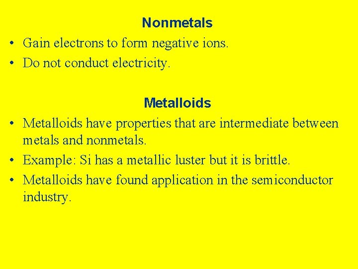 Nonmetals • Gain electrons to form negative ions. • Do not conduct electricity. Metalloids