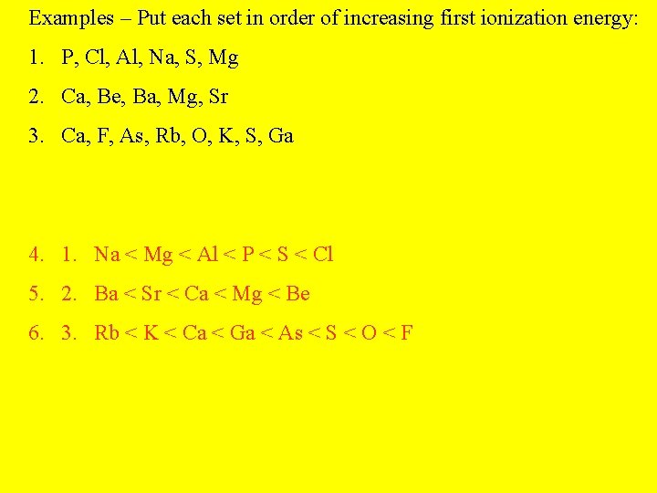 Examples – Put each set in order of increasing first ionization energy: 1. P,