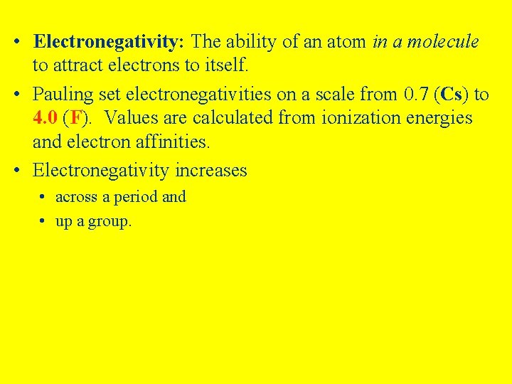  • Electronegativity: The ability of an atom in a molecule to attract electrons