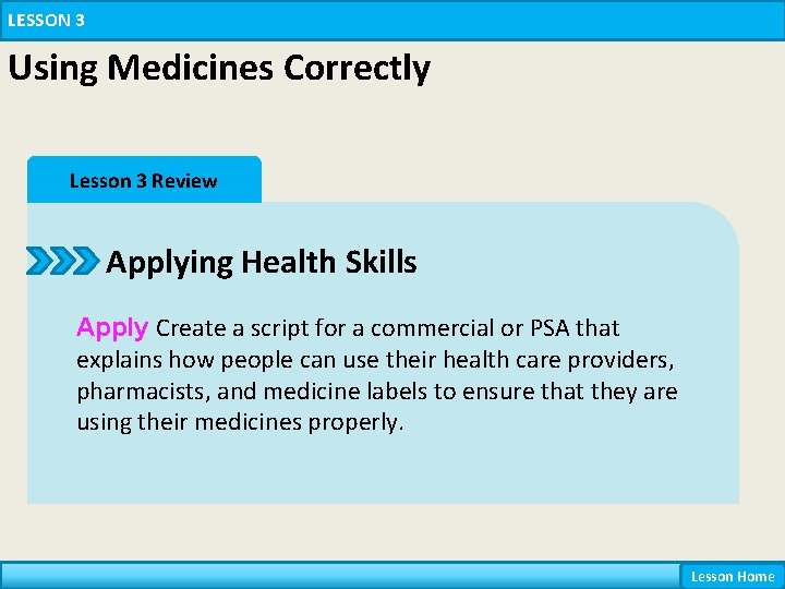 LESSON 3 Using Medicines Correctly Lesson 3 Review Applying Health Skills Apply Create a