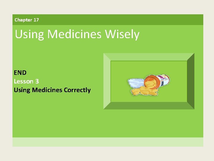 Chapter 17 Using Medicines Wisely END Lesson 3 Using Medicines Correctly 