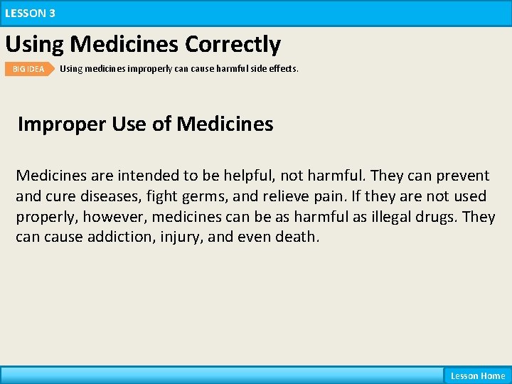 LESSON 3 Using Medicines Correctly BIG IDEA Using medicines improperly can cause harmful side