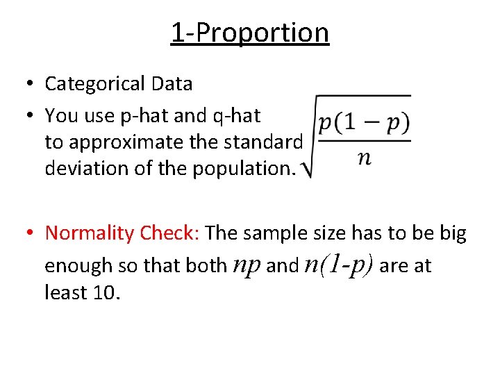1 -Proportion • Categorical Data • You use p-hat and q-hat to approximate the