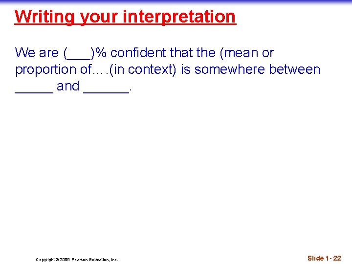 Writing your interpretation We are (___)% confident that the (mean or proportion of…. (in