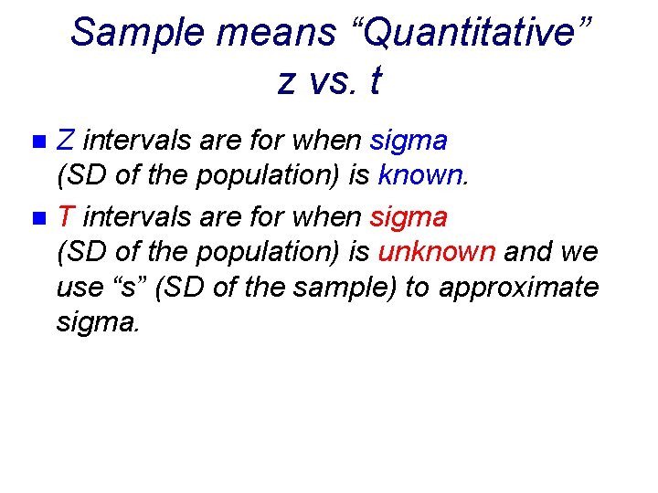 Sample means “Quantitative” z vs. t Z intervals are for when sigma (SD of