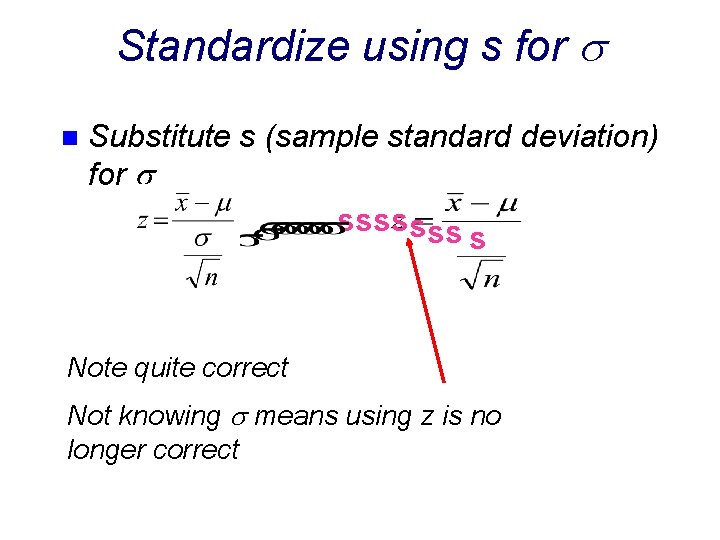 Standardize using s for n Substitute s (sample standard deviation) for sssssss s Note