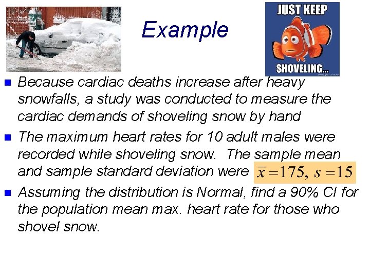 Example n n n Because cardiac deaths increase after heavy snowfalls, a study was