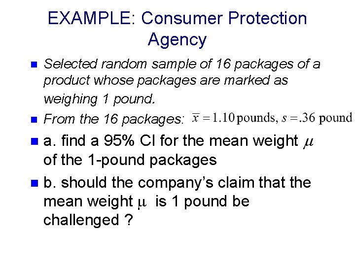 EXAMPLE: Consumer Protection Agency n n Selected random sample of 16 packages of a