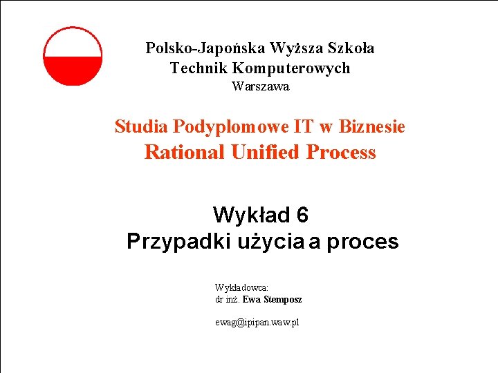 Polsko-Japońska Wyższa Szkoła Technik Komputerowych Warszawa Studia Podyplomowe IT w Biznesie Rational Unified Process