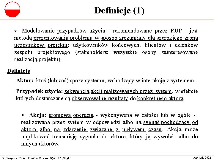 Definicje (1) ü Modelowanie przypadków użycia - rekomendowane przez RUP - jest metodą prezentowania