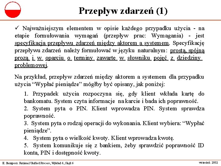 Przepływ zdarzeń (1) ü Najważniejszym elementem w opisie każdego przypadku użycia - na etapie