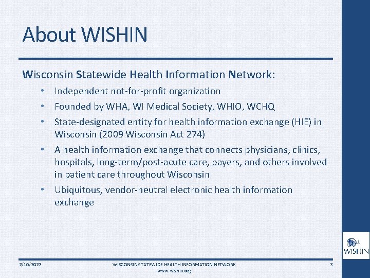 About WISHIN Wisconsin Statewide Health Information Network: • Independent not-for-profit organization • Founded by