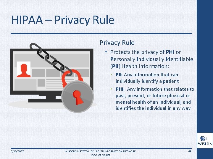 HIPAA – Privacy Rule • Protects the privacy of PHI or Personally Individually Identifiable