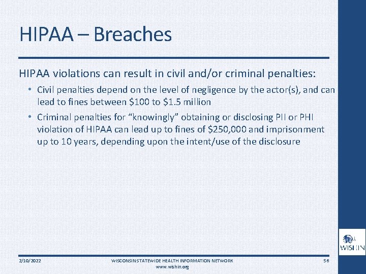 HIPAA – Breaches HIPAA violations can result in civil and/or criminal penalties: • Civil