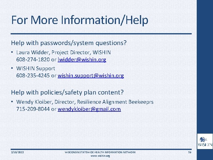 For More Information/Help with passwords/system questions? • Laura Widder, Project Director, WISHIN 608 -274