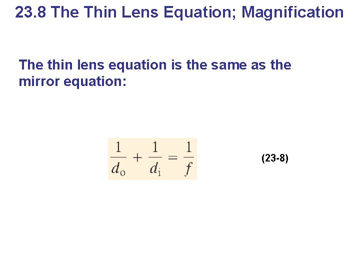 23. 8 The Thin Lens Equation; Magnification The thin lens equation is the same