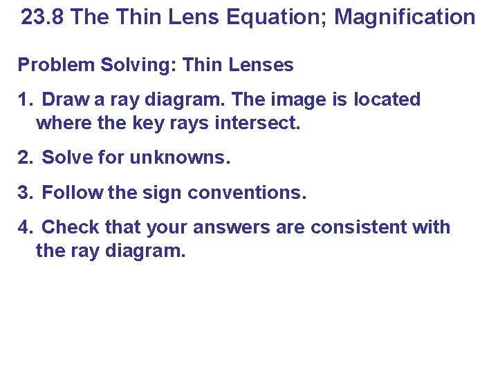 23. 8 The Thin Lens Equation; Magnification Problem Solving: Thin Lenses 1. Draw a