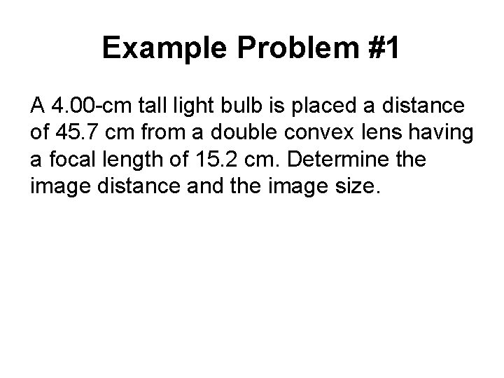 Example Problem #1 A 4. 00 -cm tall light bulb is placed a distance