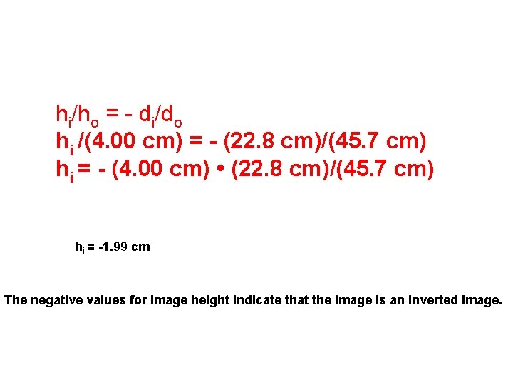 hi/ho = - di/do hi /(4. 00 cm) = - (22. 8 cm)/(45. 7